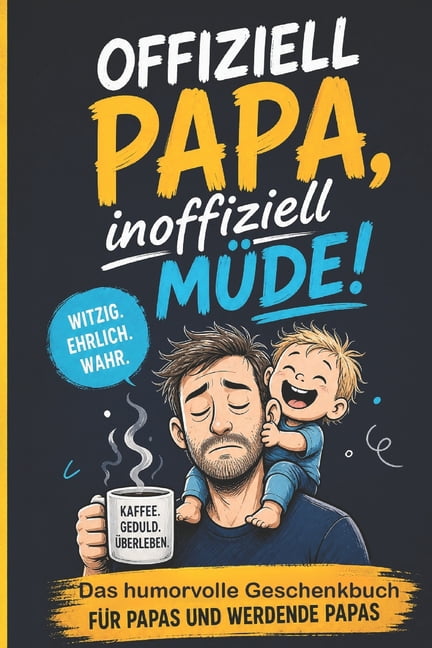 Offiziell Papa, inoffiziell müde!: Das humorvolle Geschenkbuch für werdende Papas, frischgebackene Väter und müde Helden, (Paperback)