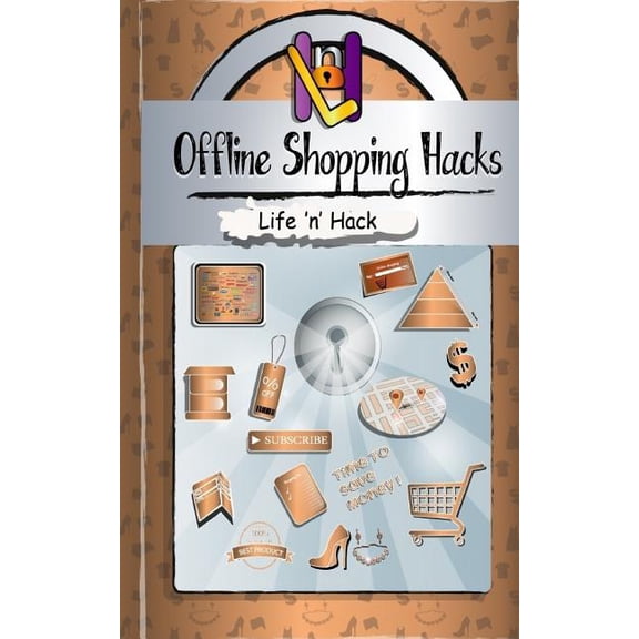 Offline Shopping Hacks: 15 Simple Practical Hacks to Save Money Shopping Offline Life n Hack Paperback 1544609345 9781544609348 Life n Hack