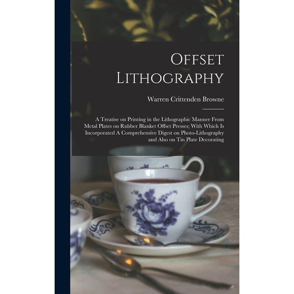 Offset Lithography: A Treatise on Printing in the Lithographic Manner From Metal Plates on Rubber Blanket Offset Presses; With Which is Incorporated A Comprehensive Digest on Photo-lithography and Als