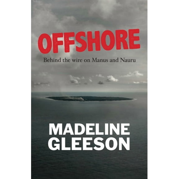 Offshore: Behind the wire on Manus and Nauru, (Paperback)