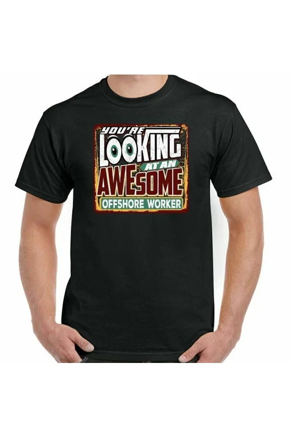 Offshore Worker T-Shirt Mens Womens You'Re Looking Awesome Oil Crane Operator