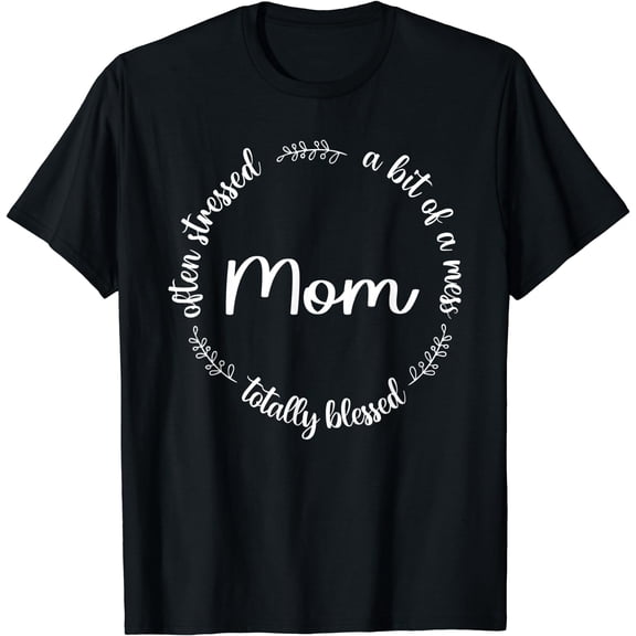 Often Stressed A Bit Of A Mess But Totally Blessed Mom T-Shirt