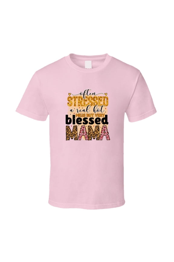 Often Stressed A Real Hot Mess But Very Blessed Mama Tshirt Cute Mother's Day Tee For Mom Funny T Shirt