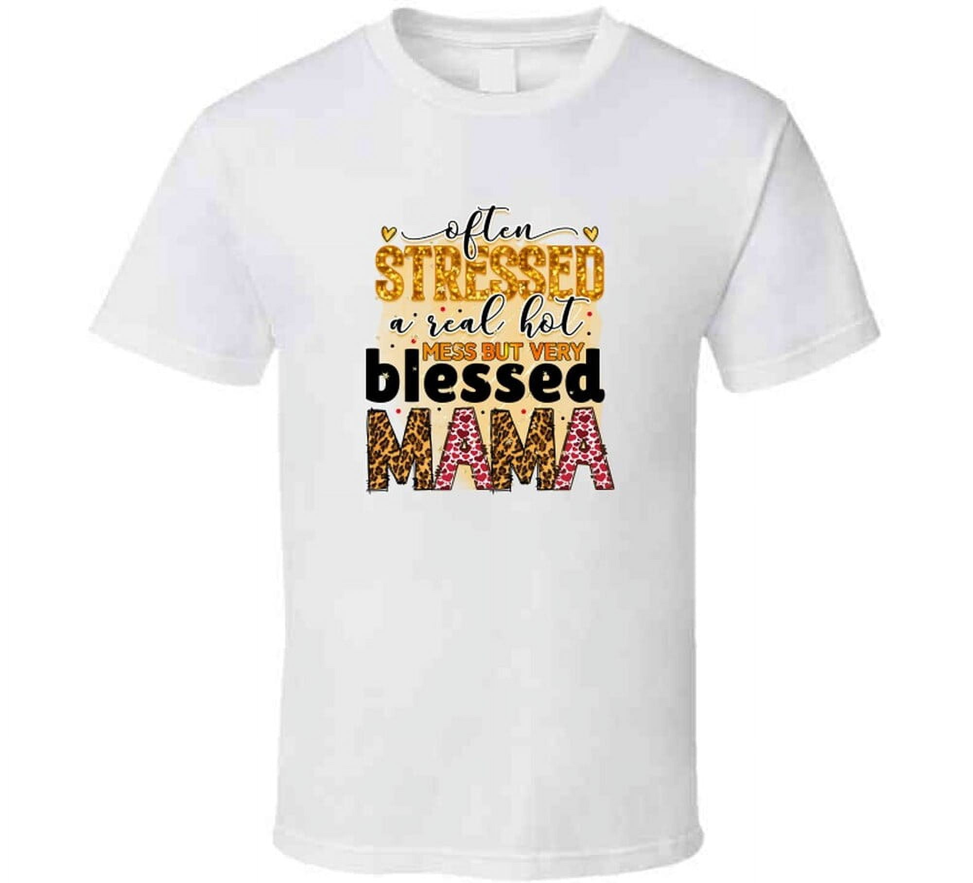 Funny Cute Hot Mess Mommy Tshirt For Blessed Mama, New Mama Funny Cute Hot Mess Mommy Tshirt For Blessed Mama, New Mama