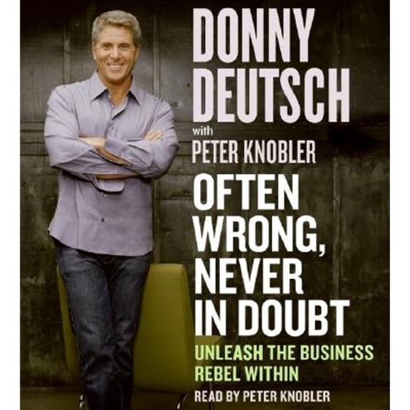 Pre-Owned Often Wrong, Never in Doubt CD: Unleash the Business Rebel Within (Audiobook 9780060823641) by Donny Deutsch, Peter Knobler
