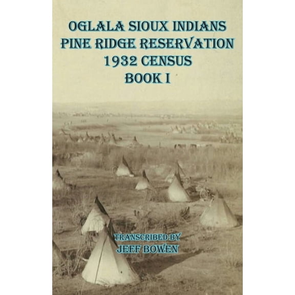 Oglala Sioux Indians Pine Ridge Reservation 1932 Census Book I (Paperback)