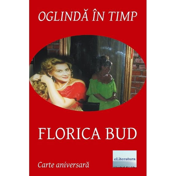 Oglinda in timp : Florica Bud: Volum aniversar. Editia color (Paperback)