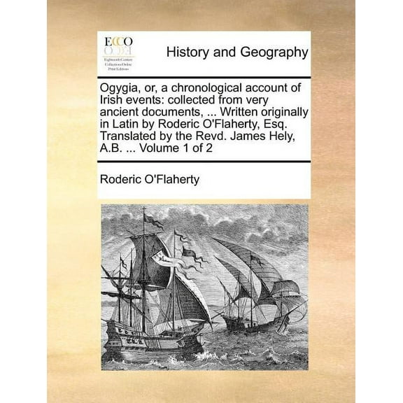 Ogygia, Or, a Chronological Account of Irish Events : Collected from Very Ancient Documents, ... Written Originally in Latin by Roderic O'Flaherty, Esq. Volume 1 of 2 (Paperback)