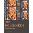 thumbnail image 1 of Oh! 1001 Homemade Chicken Recipes: Not Just a Homemade Chicken Cookbook!, (Paperback), 1 of 1