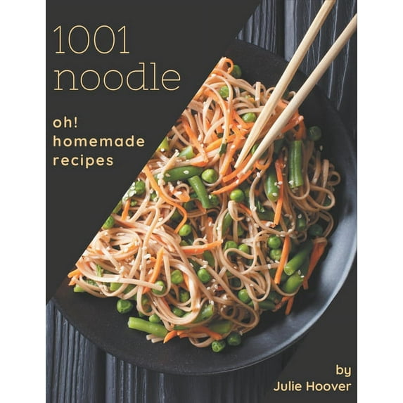 Oh! 1001 Homemade Noodle Recipes: The Homemade Noodle Cookbook for All Things Sweet and Wonderful!, (Paperback)