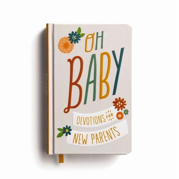 Oh, Baby! Devotions for New Parents: A 78-Day Devotional for New and Expecting Moms and Dads to Grow in Faith - The Perf, (Hardcover)