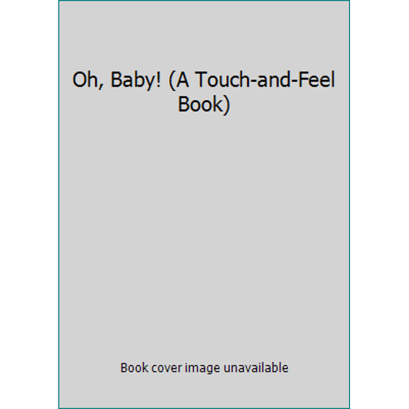 Pre-Owned Oh, Baby!: A Touch-And-Feel Book (Board book) 0448418975 9780448418971