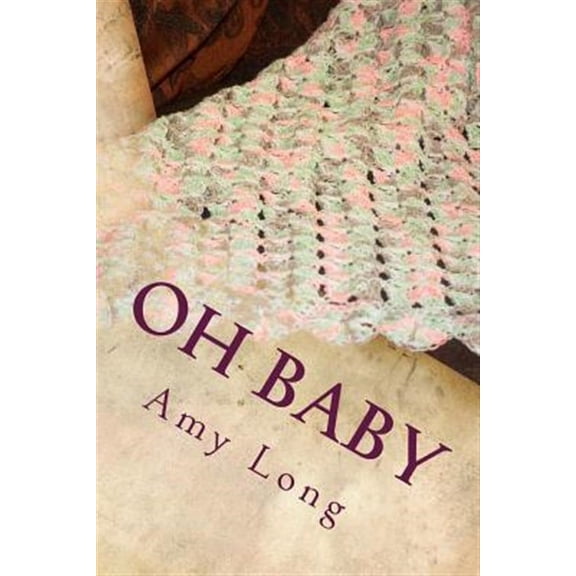 Oh Baby : Modern Crochet Patterns for Today's Baby