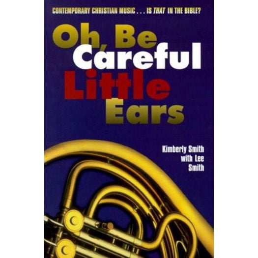 Oh, Be Careful Little Ears : Contemporary Christian Music...is That in the Bible?