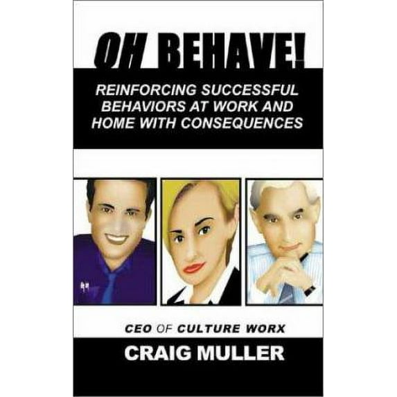 Pre-Owned Oh Behave!: Reinforcing Successful Behaviors at Work and Home with Consequences (Paperback) 1587621126 9781587621123