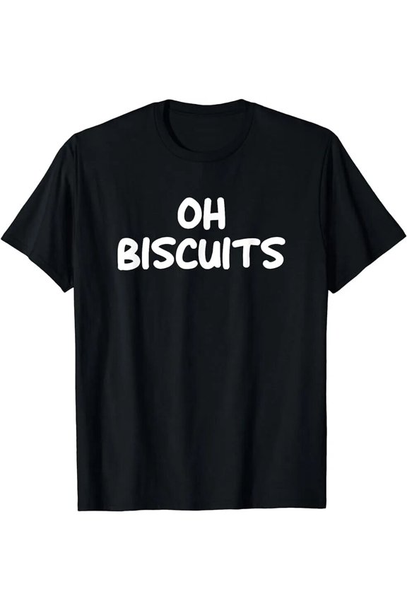Oh Biscuits, Funny, Jokes, Sarcastic T-Shirt.webp