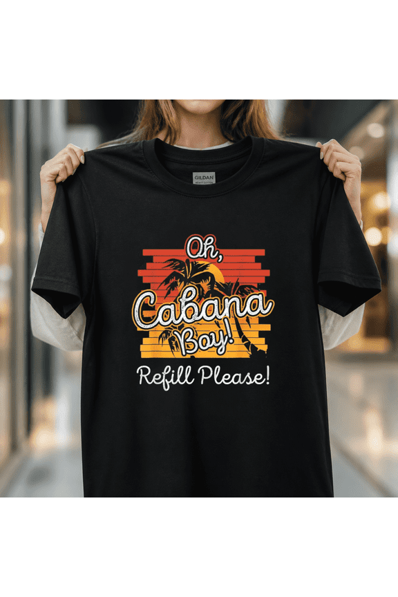 Oh Cabana Boy Refill Please Funny Resort Poolside Humor Unisex T-Shirt, S - 5XL