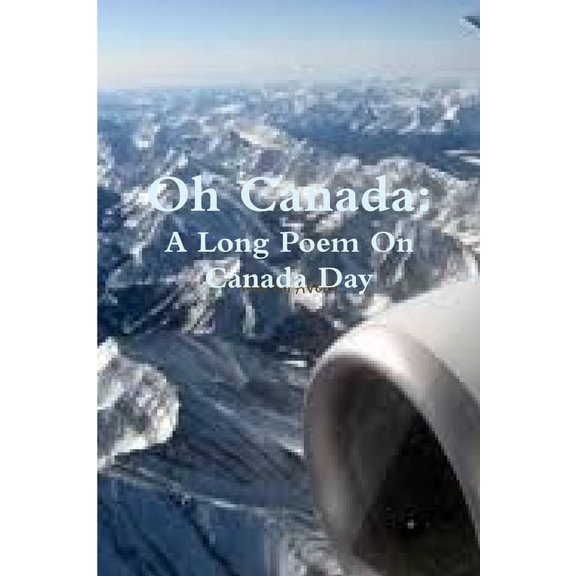 Oh Canada: A Long Poem On Canada Day, (Paperback)