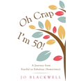 thumbnail image 1 of Pre-Owned Oh Crap - I'm 50!: A Journey from Fearful to Fabulous (Sometimes) (Paperback) 099303439X 9780993034398, 1 of 1
