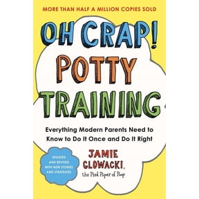 Oh Crap Parenting Oh Crap! Potty Training: Everything Modern Parents Need to Know to Do It Once and Do It Right, Book 1, (Paperback)