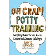 Oh Crap Parenting: Oh Crap! Potty Training : Everything Modern Parents Need to Know  to Do It Once and Do It Right (Series #1) (Paperback)