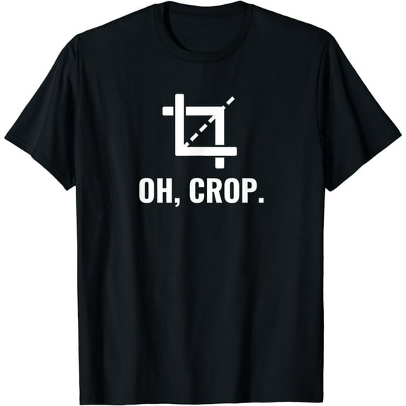 Oh, Crop Funny Graphic Designer T-Shirt Photographer Gift T-Shirt