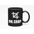 thumbnail image 1 of Oh, Crop, a Graphic Designer, Black 11oz Ceramic Mug, 1 of 5