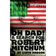 thumbnail image 1 of Oh Dad! a Search for Robert Mitchum, (Paperback), 1 of 5