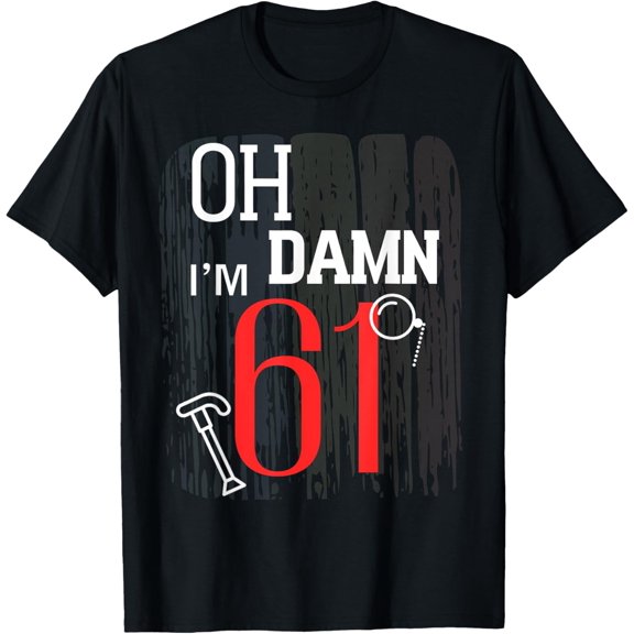 Oh Damn Oh Crap I'm 61 Sixty-one Birthday Old Men's Women's T-Shirt