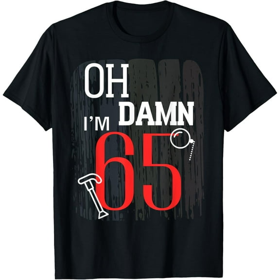 Oh Damn Oh Crap I'm 65 Sixty-Five Birthday Old Men's Women's T-Shirt