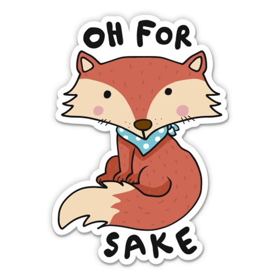 Oh For Fox Sake Funny - 3" Vinyl Sticker - For Car Laptop Water Bottle Phone - Waterproof Decal
