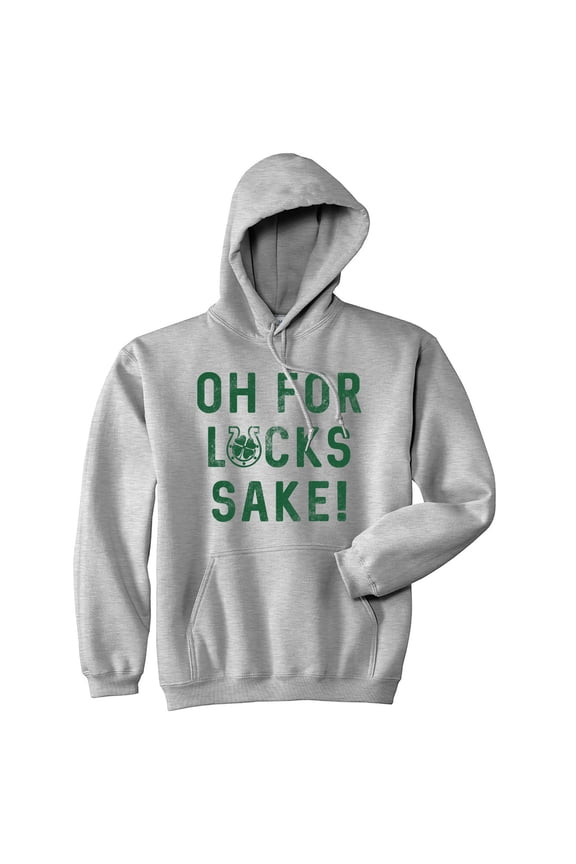 Oh for Lucks Sake Hoodie Funny Saint Patricks Day Saying Cool Sweatshirt