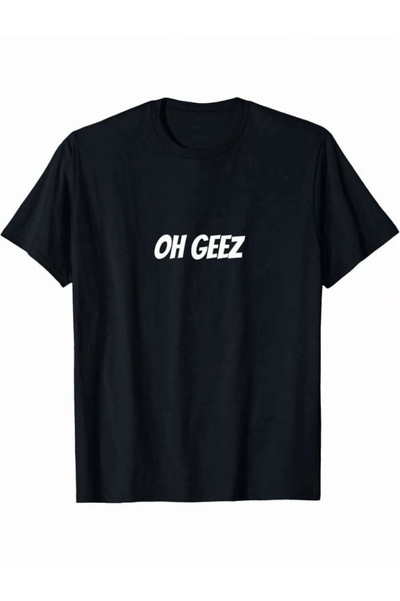 Oh Geez Funny Expression Unisex Graphic T-Shirts Cotton Casual Crew Neck Novelty Tee Funny Short Sleeve Tshirts - S-3XL