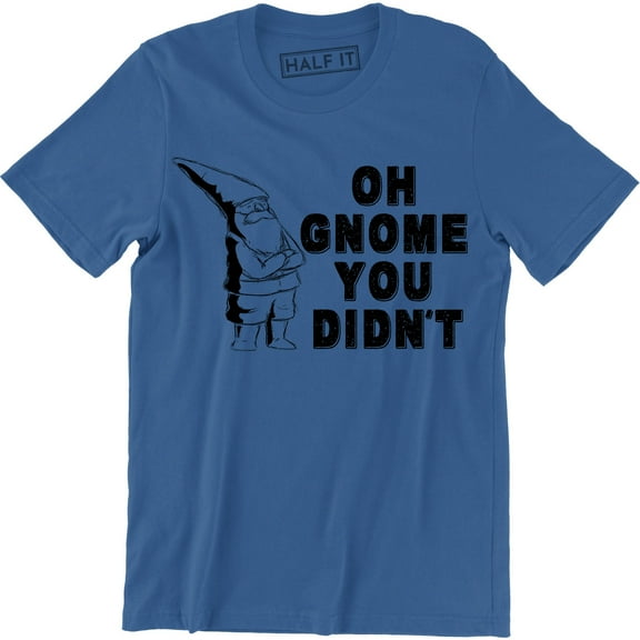 Oh Gnome You Didn't Men's Gift For Christmas Xmas Birthday Tee Shirt