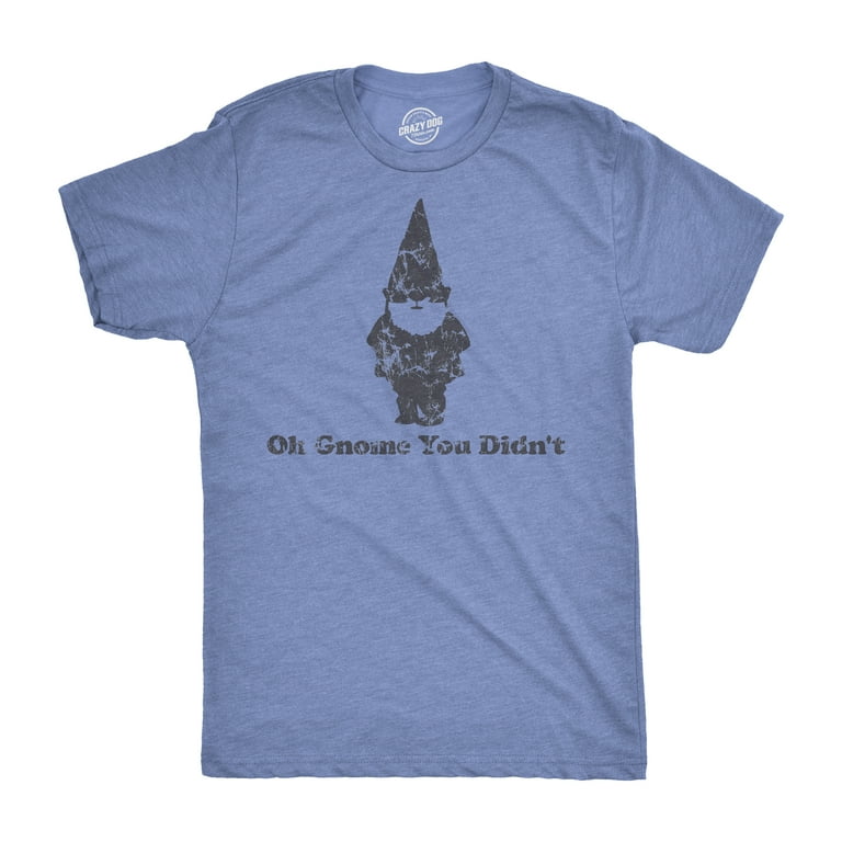 Oh Gnome You Didn't T-Shirt
