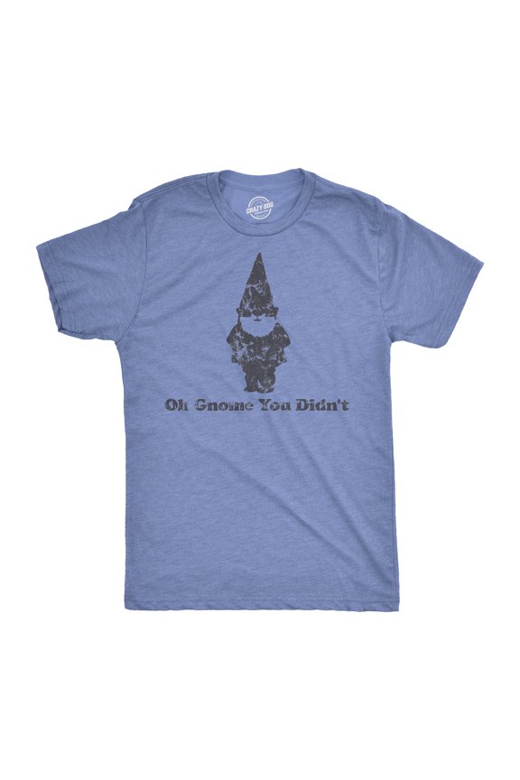 Oh Gnome You Didn't T Shirt Funny Pun Classic Quote Tee Graphic Tees