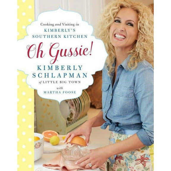 Oh Gussie!: Cooking and Visiting in Kimberly's Southern Kitchen, (Hardcover)