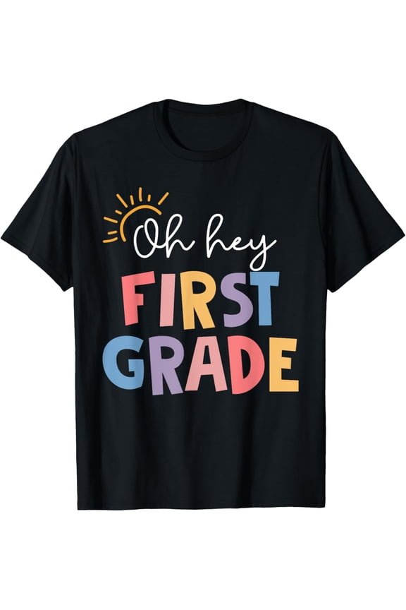 Oh Hey First Grade Back To School Student Teacher 1st Grade T-Shirt