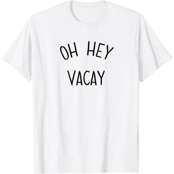 Oh Hey Vacay Shirt Vacation Shirts