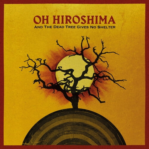 Oh Hiroshima - And The Dead Tree Gives No Shelter - Music & Performance - Vinyl