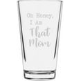 thumbnail image 1 of Oh Honey I Am That Mom Mother's Day Etched 16oz Libbey Pint Glass, 1 of 1