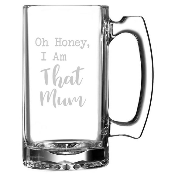 Oh Honey I Am That Mum Mother's Day Etched 25oz Beer Mug