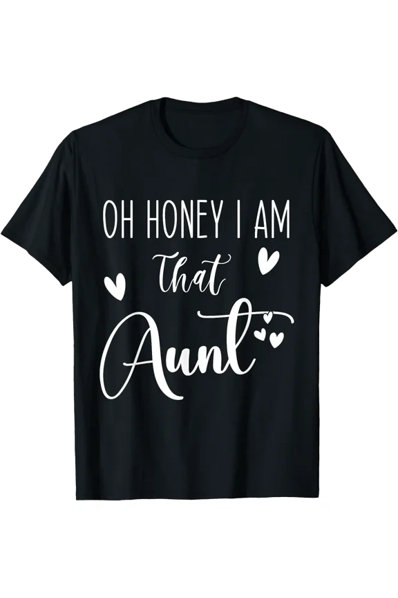 Oh Honey I am That Aunt, Aunt Life for Auntie from Niece T-Shirt