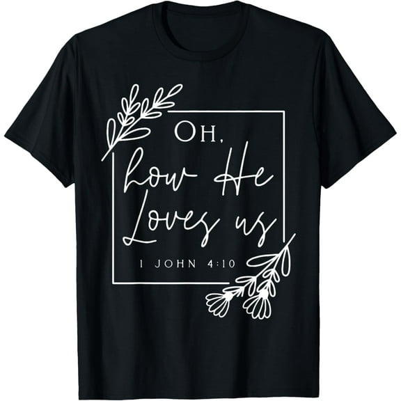 Oh How He Loves Us T-Shirt