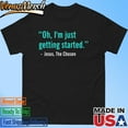 Oh Im Just Getting Started Shirt