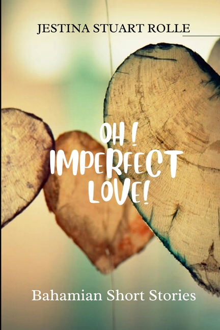 Oh! Imperfect Love: Bahamian Short Stories, (Paperback)