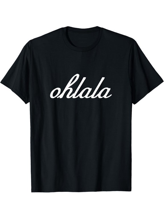 Oh La La French Language Phrase Saying Quote Ohlala T-Shirt