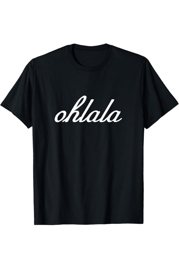 Oh La La French Language Phrase Saying Quote Ohlala T-Shirt