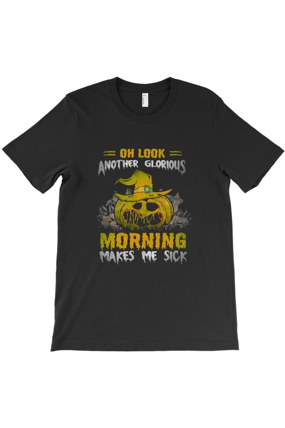 Oh Look Another Glorious Morning Makes Me Sick Funny Holiday Quote Graphic - Holiday Favorite, H35173 Unisex T-Shirt, Up to 5XL Available