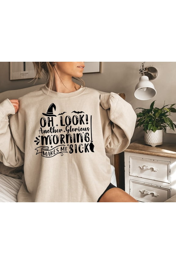 Oh Look Another Glorious Morning Makes Me Sick Shirt,Halloween Sweatshirt,Halloween Party Shirt
